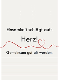 auf hellgrauem Hintergrund: eine geschwungene, rote Linie formt ein Herz. Dazu der Text: Einsamkeit schlägt aufs Herz! Gemeinsam gut alt werden.